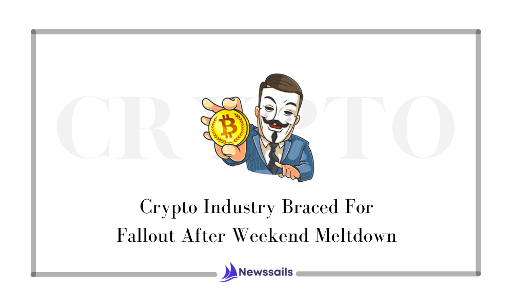 Crypto Industry Braced For Fallout After Weekend Meltdown - NewsSails